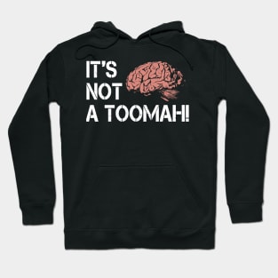 Brain It's Not A Toomah! Hoodie